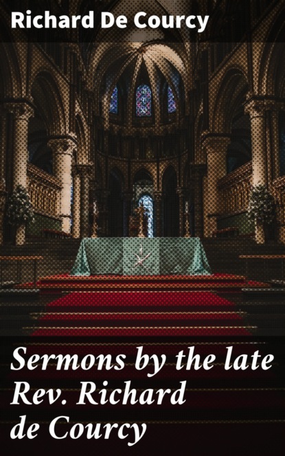 

Sermons by the late Rev. Richard de Courcy