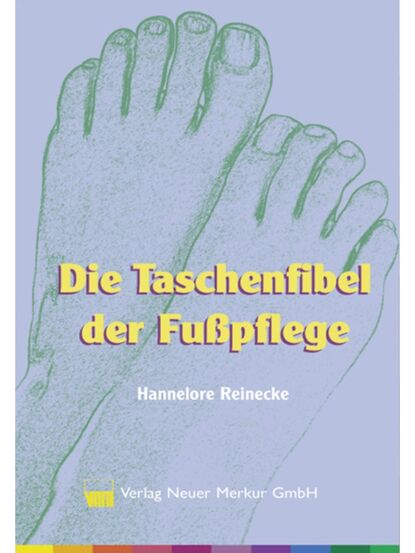 Hannelore Reinecke - Die Taschenfibel der Fußpflege