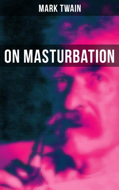 Mark Twain - Mark Twain: On Masturbation