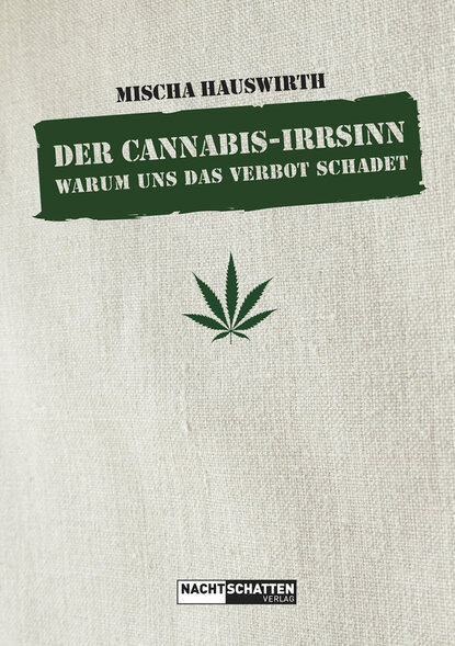 Der Cannabis-Irrsinn (Mischa Hauswirth). 