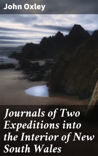 

Journals of Two Expeditions into the Interior of New South Wales