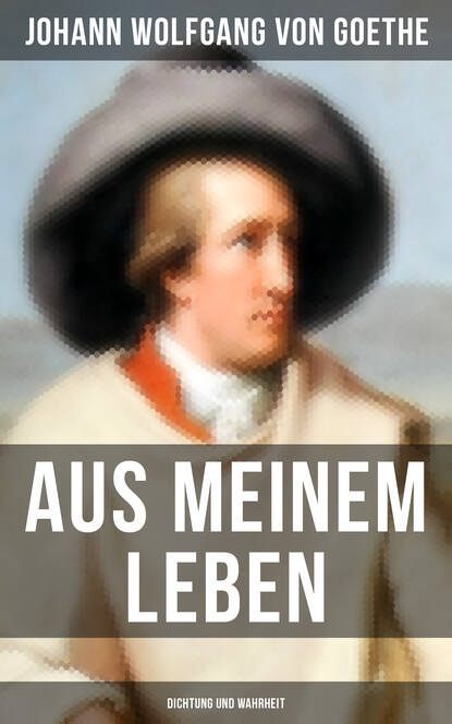 

Aus meinem Leben: Dichtung und Wahrheit