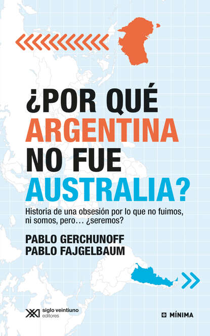 Pablo Gerchunoff - ¿Por qué Argentina no fue Australia?