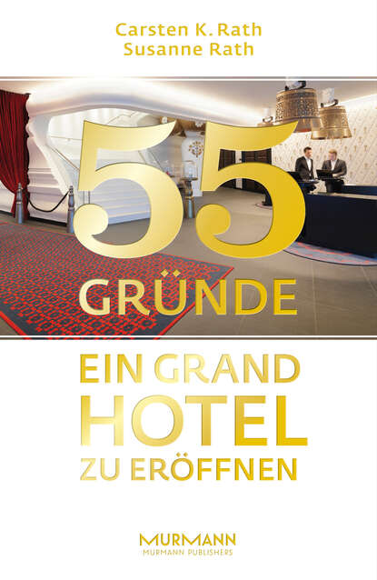 Carsten K, Rath — 55 Gr?nde, ein Grand Hotel zu er?ffnen