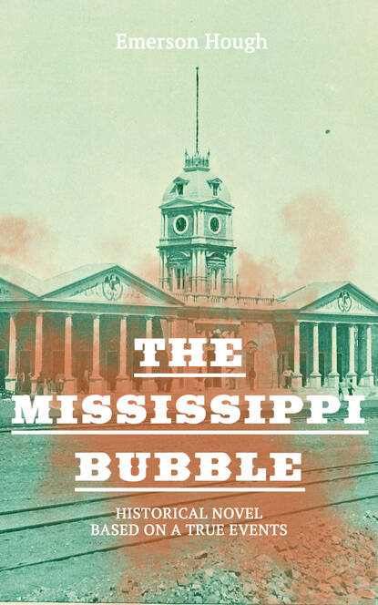 Emerson Hough - The Mississippi Bubble (Historical Novel Based on a True Events)