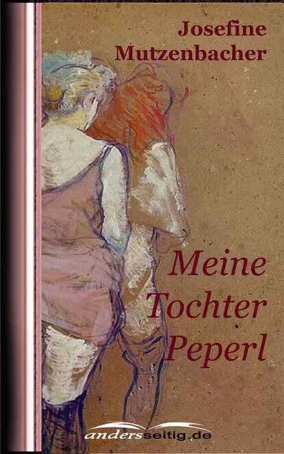 Josefine Mutzenbacher - Meine Tochter Peperl