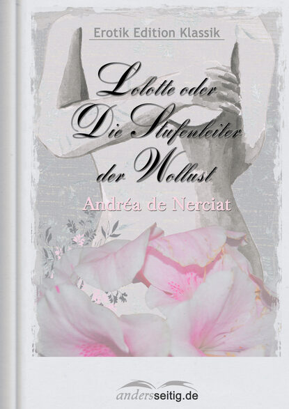 Lolotte oder Die Stufenleiter der Wollust - Andréa de Nerciat