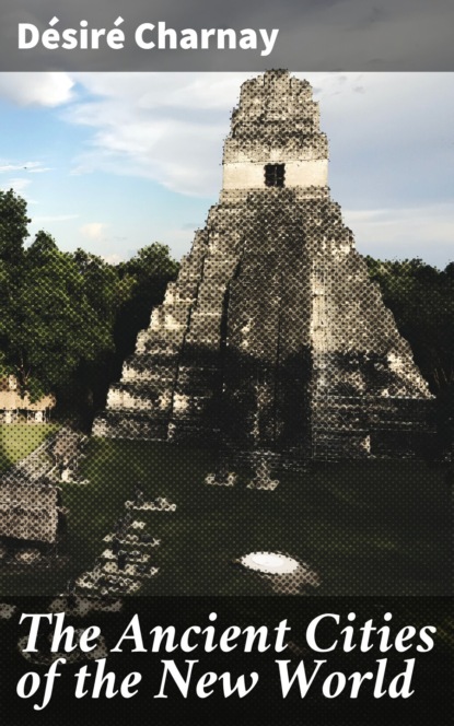 

The Ancient Cities of the New World
