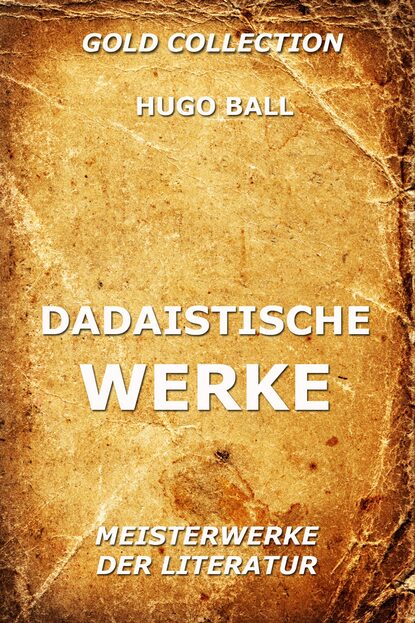 Hugo Ball - Dadaistische Werke