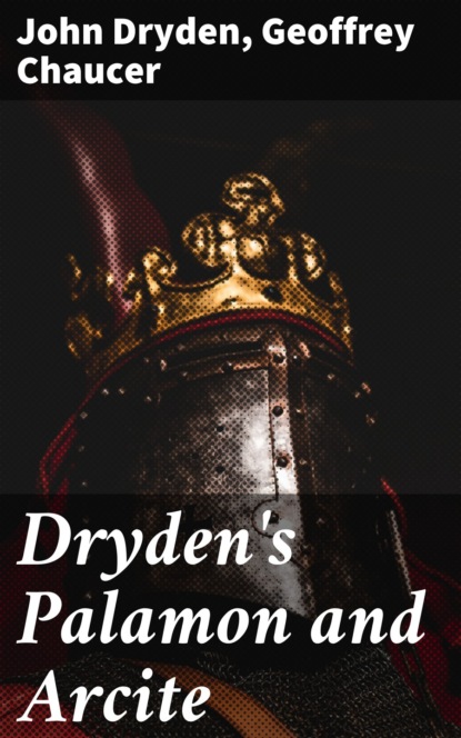 John Dryden — Dryden's Palamon and Arcite