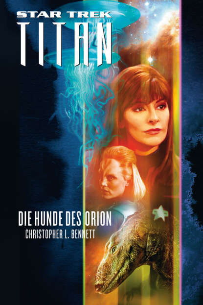 Christopher L. Bennett - Star Trek - Titan 3: Die Hunde des Orion