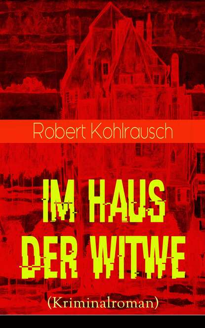 Robert Kohlrausch - Im Haus der Witwe (Kriminalroman)