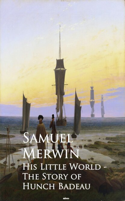 Samuel  Merwin - His Little World