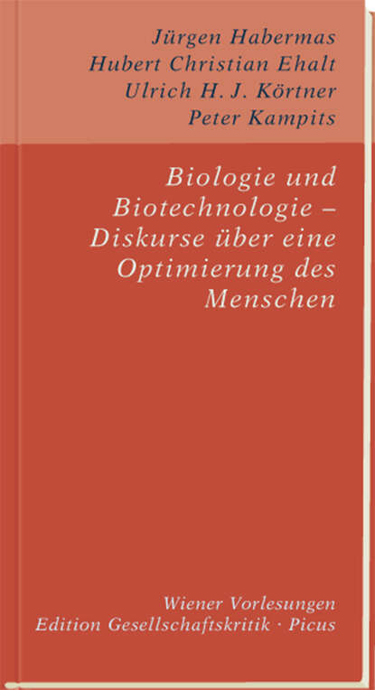 Jürgen Habermas - Biologie und Biotechnologie – Diskurse über eine Optimierung des Menschen