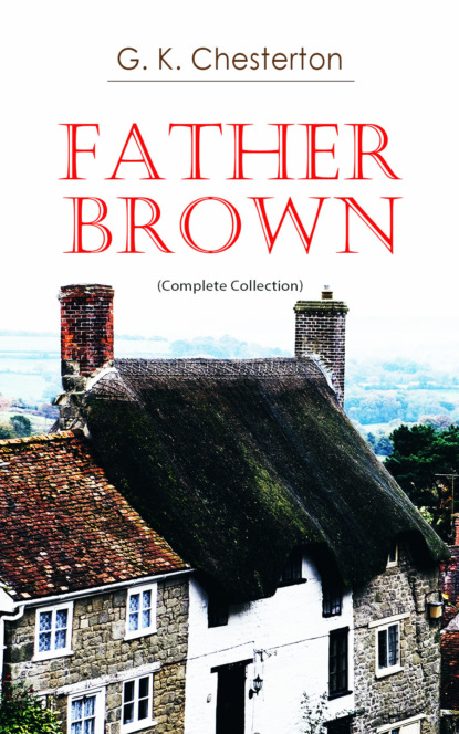 G. K. Chesterton - Father Brown (Complete Collection)