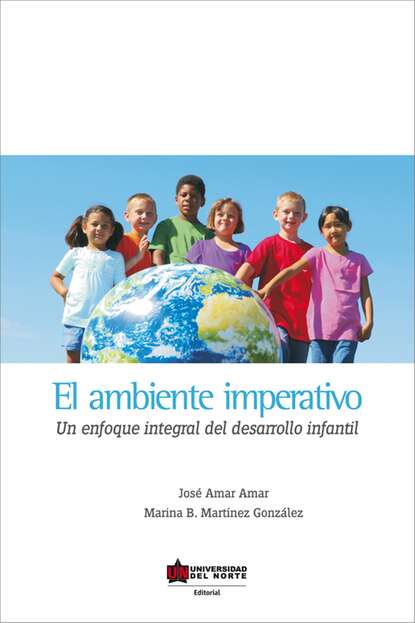 José Amar Amar - El ambiente imperativo. Un enfoque integral del desarrollo infantil