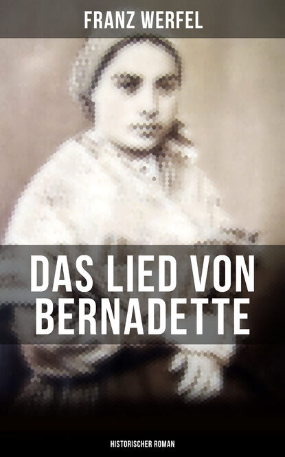 

Das Lied von Bernadette (Historischer Roman)