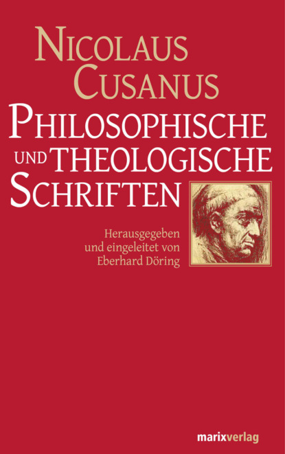 Philosophische und theologische Schriften - Nicolaus Cusanus
