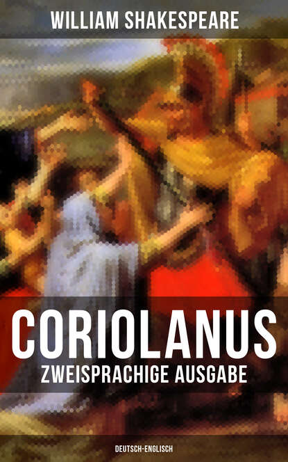William Shakespeare - Coriolanus (Zweisprachige Ausgabe: Deutsch-Englisch)