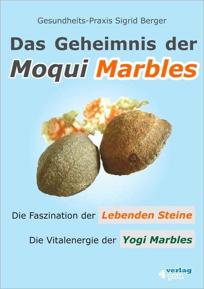 Das Geheimnis der Moqui Marbles. Die Faszination der Lebenden Steine