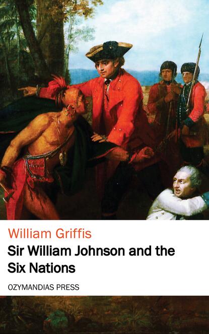 Griffis William Elliot - Sir William Johnson and the Six Nations