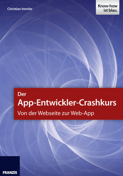 Christian Immler - Der App-Entwickler-Crashkurs - Von der Webseite zur Web-App