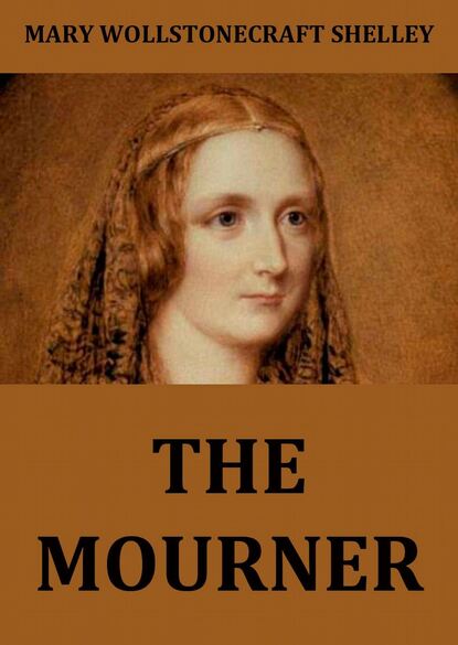 Mary Wollstonecraft Shelley - The Mourner