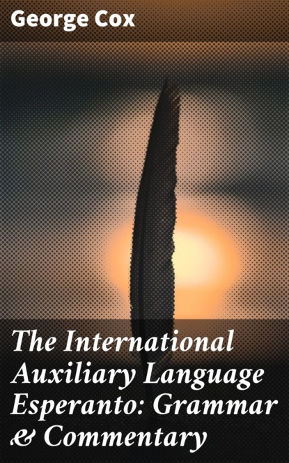 

The International Auxiliary Language Esperanto: Grammar & Commentary