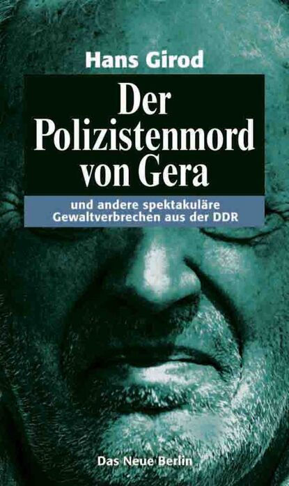 Der Polizistenmord von Gera (Hans Girod). 