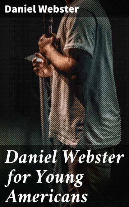 

Daniel Webster for Young Americans