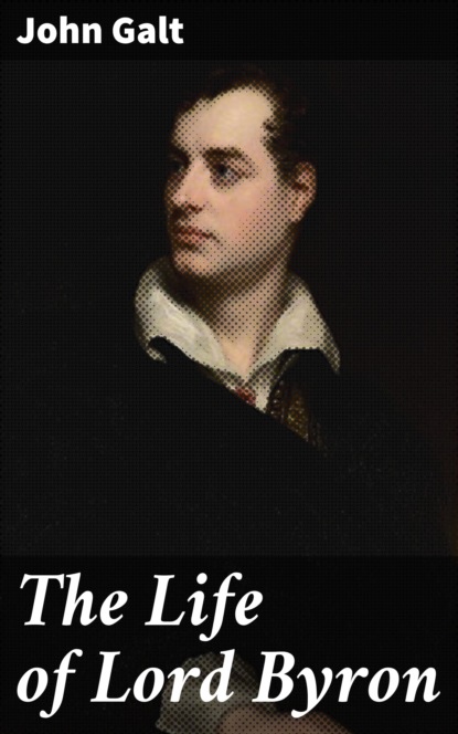 John Galt - The Life of Lord Byron