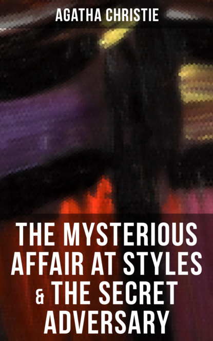 Agatha Christie - THE MYSTERIOUS AFFAIR AT STYLES & THE SECRET ADVERSARY