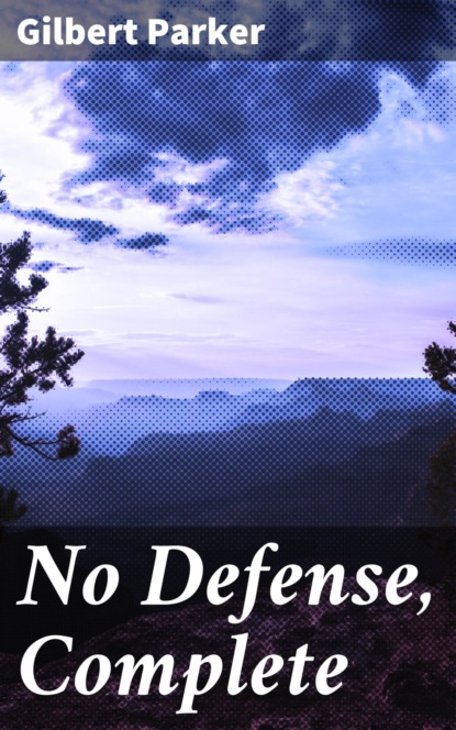 Gilbert Parker - No Defense, Complete