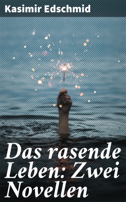

Das rasende Leben: Zwei Novellen