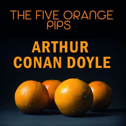 The Five Orange Pips - Артур Конан Дойл