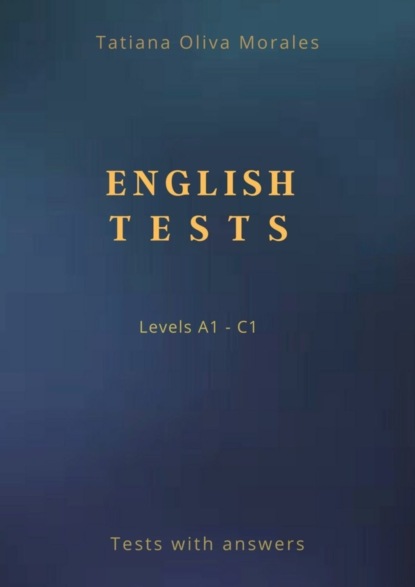 English Tests. Levels A1—C1. Tests with answers