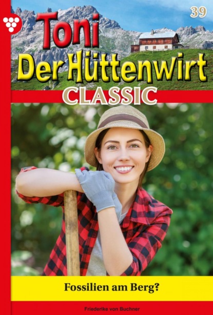 Friederike von Buchner - Toni der Hüttenwirt Classic 39 – Heimatroman