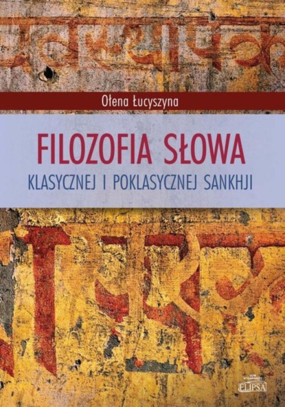 

Filozofia słowa klasycznej i poklasycznej sankhji
