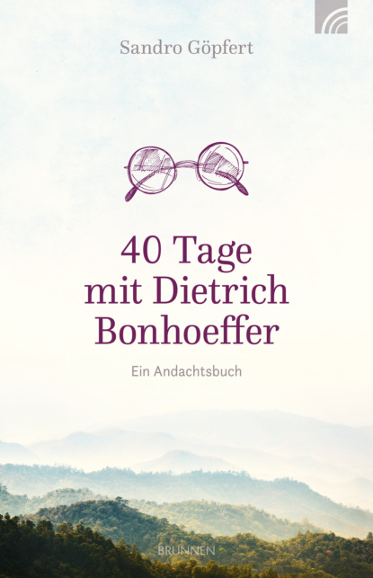 Sandro Göpfert - 40 Tage mit Dietrich Bonhoeffer