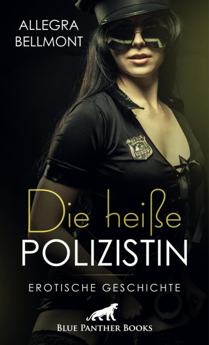 Allegra Bellmont - Die heiße Polizistin | Erotische Geschichte