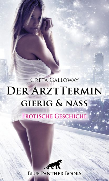 Greta Galloway - Der ArztTermin gierig & nass | Erotische Geschichte