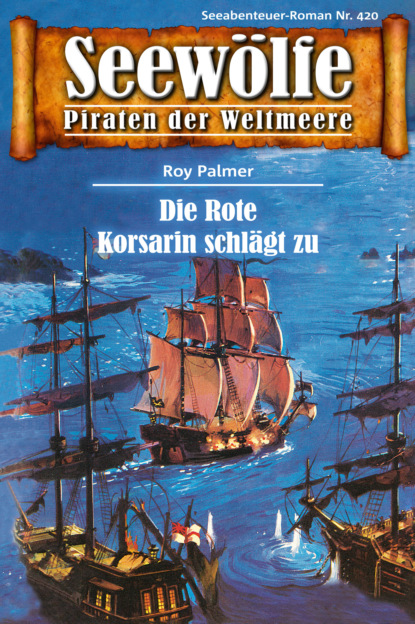 Seewölfe - Piraten der Weltmeere 420 (Roy Palmer). 