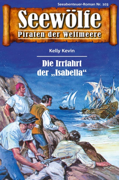 Seewölfe - Piraten der Weltmeere 103 (Kelly Kevin). 