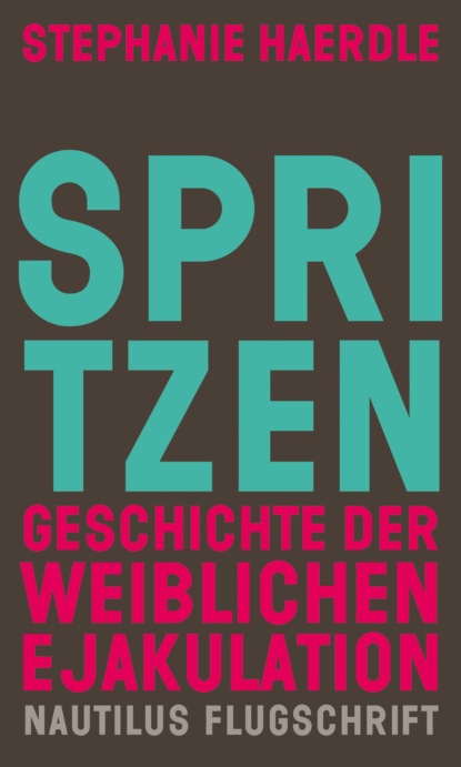 Stephanie Haerdle - Spritzen. Geschichte der weiblichen Ejakulation