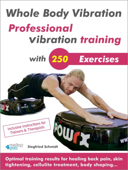 Siegfried Schmidt - Whole Body Vibration. Professional vibration training with 250 Exercises.