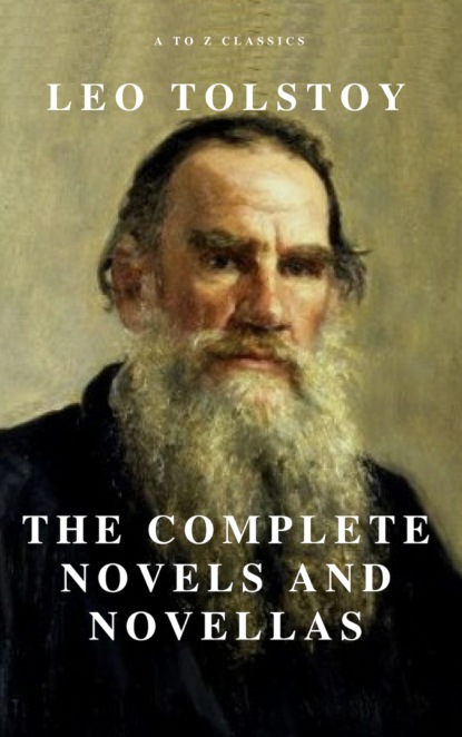 Leo Tolstoy - Leo Tolstoy: The Complete Novels and Novellas (Active TOC) (A to Z Classics)