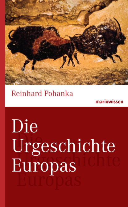 Reinhard Pohanka - Die Urgeschichte Europas