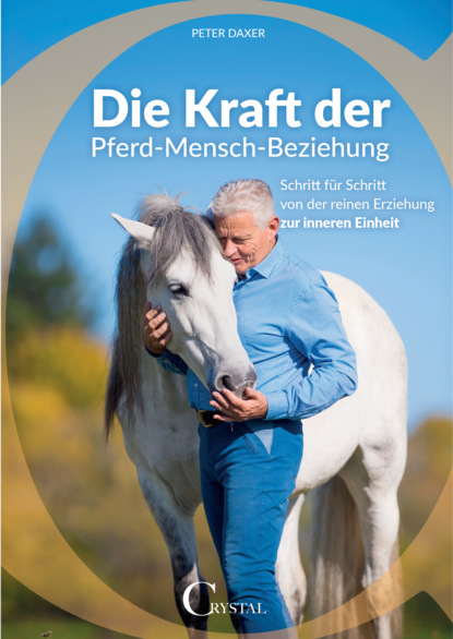 Die Kraft der Pferd-Mensch-Beziehung (Peter Daxer). 