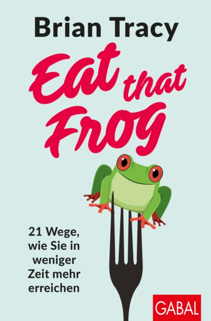 Обложка книги Eat that Frog, Брайан Трейси