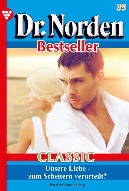

Dr. Norden Bestseller Classic 39 – Arztroman